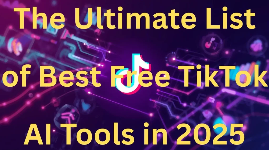 The Ultimate Guide to the Best Free TikTok AI Tools in 2025